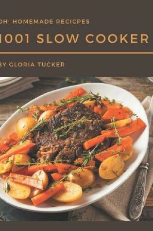 Cover of Oh! 1001 Homemade Slow Cooker Recipes