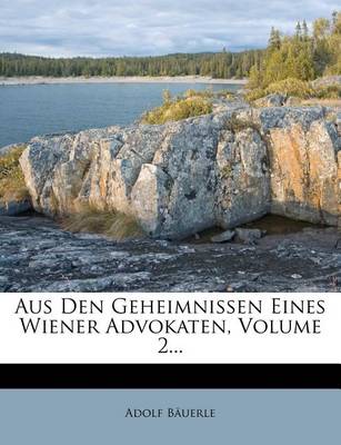 Book cover for Aus Den Geheimnissen Eines Wiener Advokaten, Volume 2...