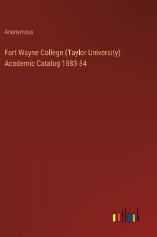 Cover of Fort Wayne College (Taylor University) Academic Catalog 1883-84