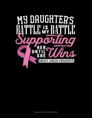 Book cover for My Daughter's Battle Is My Battle Supporting Her Until She Wins Breast Cancer Awareness