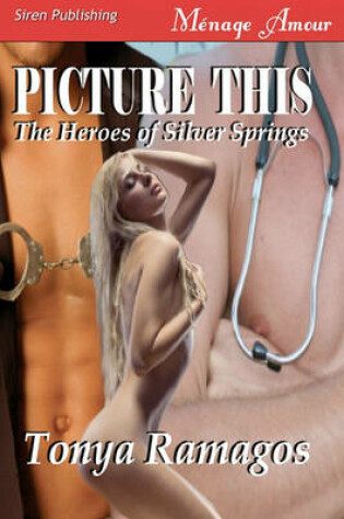 Cover of Picture This [the Heroes of Silver Springs 5] (Siren Menage Amour)