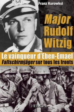 Cover of Major Rudolf Witzig Le Vainqueur D’Eben-Emael