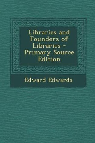 Cover of Libraries and Founders of Libraries - Primary Source Edition