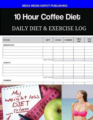 Book cover for 10 Hour Coffee Diet Daily Diet & Exercise Log