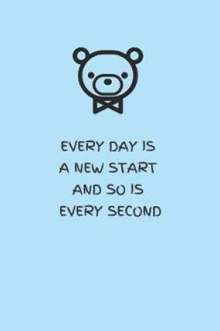 Cover of Every Day Is a New Start and So Is Every Second - Blue