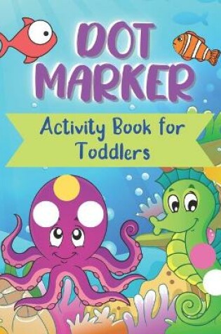 Cover of Dot Markers Activity Book For Toddlers