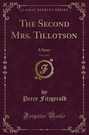 Cover of The Second Mrs. Tillotson, Vol. 3 of 3