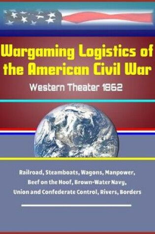 Cover of Wargaming Logistics of the American Civil War
