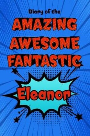 Cover of Diary of the Amazing Awesome Fantastic Eleanor