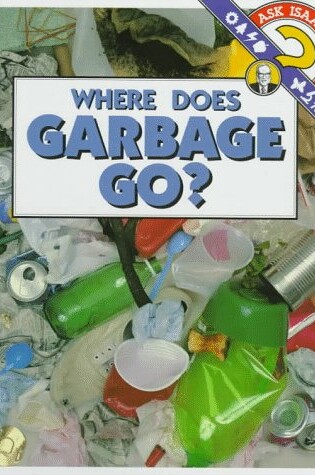Cover of Where Does Garbage Go?