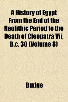 Book cover for A History of Egypt from the End of the Neolithic Period to the Death of Cleopatra VII, B.C. 30 (Volume 8)