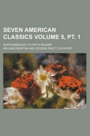 Cover of Seven American Classics; Supplementary to Fifth Reader Volume 5, PT. 1