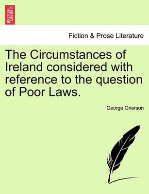 Book cover for The Circumstances of Ireland Considered with Reference to the Question of Poor Laws.