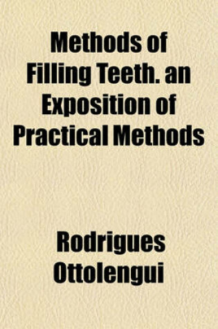 Cover of Methods of Filling Teeth. an Exposition of Practical Methods