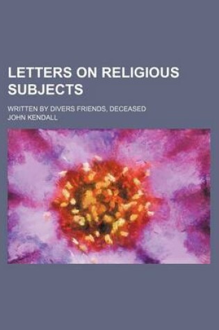 Cover of Letters on Religious Subjects; Written by Divers Friends, Deceased