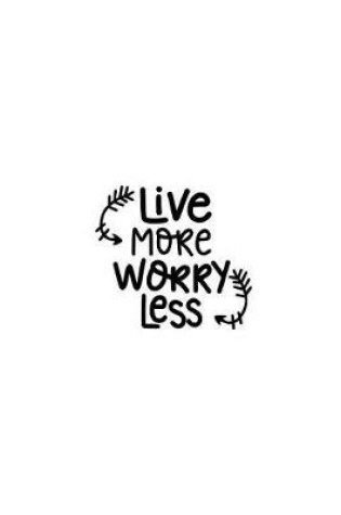 Cover of Live More Worry Less