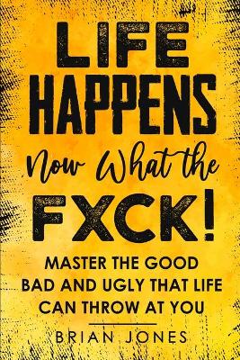 Book cover for Life Happens now what the Fxck