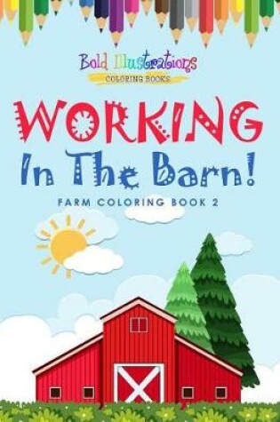 Cover of Working In The Barn! Farm Coloring Book 2