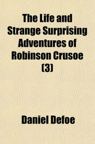 Cover of The Life and Strange Adventures of Robinson Crusoe (Volume 3)