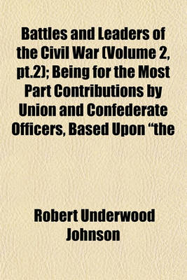 Book cover for Battles and Leaders of the Civil War (Volume 2, PT.2); Being for the Most Part Contributions by Union and Confederate Officers, Based Upon "The