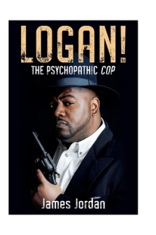 Cover of LOGAN! The Psychopathic Cop