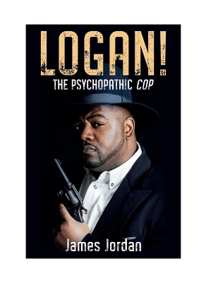 Book cover for LOGAN! The Psychopathic Cop