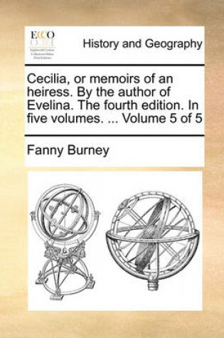 Cover of Cecilia, or Memoirs of an Heiress. by the Author of Evelina. the Fourth Edition. in Five Volumes. ... Volume 5 of 5