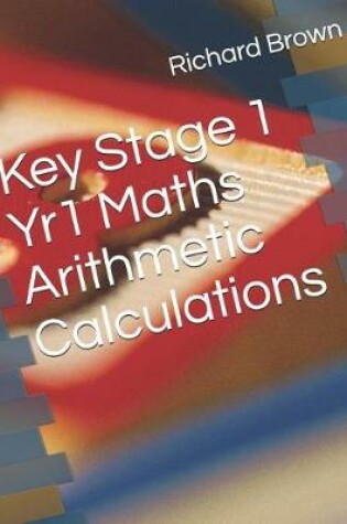 Cover of Key Stage 1 Yr1 Maths Arithmetic Calculations