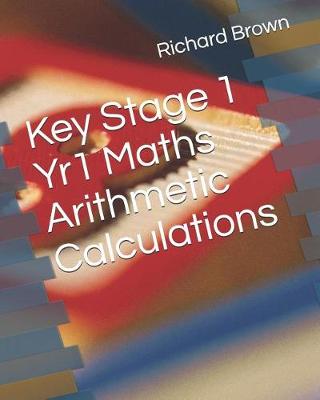 Book cover for Key Stage 1 Yr1 Maths Arithmetic Calculations