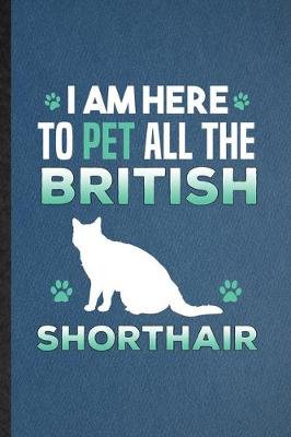 Book cover for I Am Here to Pet All the British Shorthair