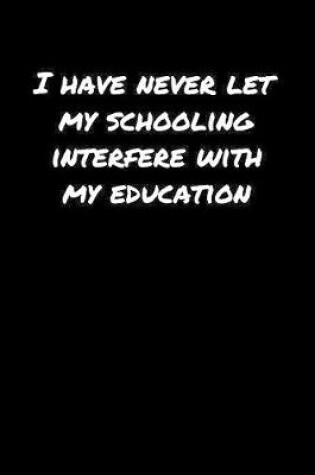 Cover of I Have Never Let My Schooling Interfere With My Education�