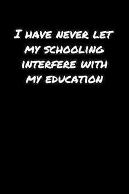 Book cover for I Have Never Let My Schooling Interfere With My Education�