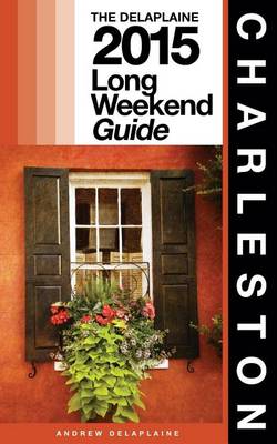 Book cover for Charleston - The Delaplaine 2015 Long Weekend Guide