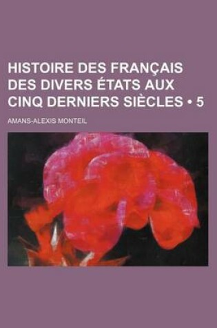 Cover of Histoire Des Francais Des Divers Etats Aux Cinq Derniers Siecles (5)