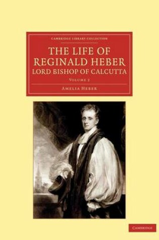 Cover of The Life of Reginald Heber, D.D., Lord Bishop of Calcutta