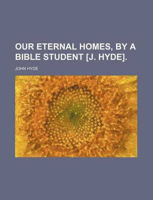 Book cover for Our Eternal Homes, by a Bible Student [J. Hyde].