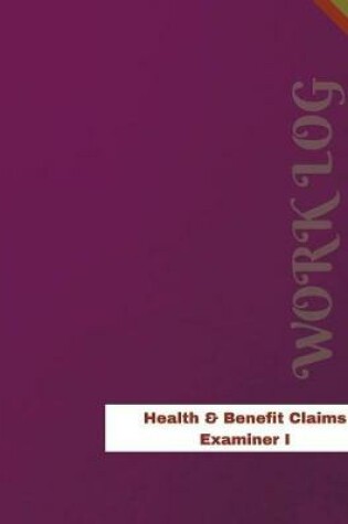 Cover of Health & Benefit Claims Examiner I Work Log