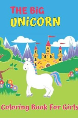 Cover of The Big Unicorn Coloring Book For Girls