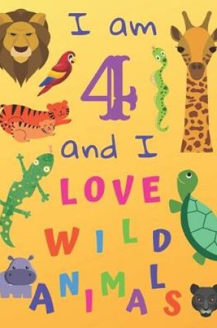 Cover of I am 4 and I Love Wild Animals