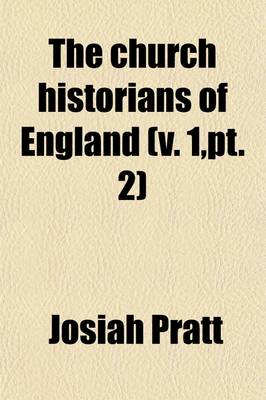 Book cover for The Church Historians of England (Volume 1, PT. 2); PT.I. the Life and Defence of John Foxe. Foxe's Prefaces to the Acts and Monuments, and Kalender of Martyrs. Reformation Period