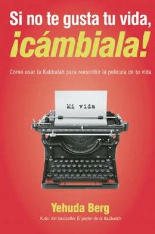 Cover of Si No Te Gusta Tu Vida, !Cambiala!