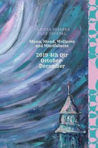 Cover of Moon, Mood, Wellness and Mindfulness Tracker Planner plus Journal 2019 4th Qtr October - December