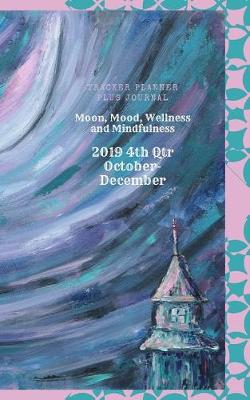 Book cover for Moon, Mood, Wellness and Mindfulness Tracker Planner plus Journal 2019 4th Qtr October - December