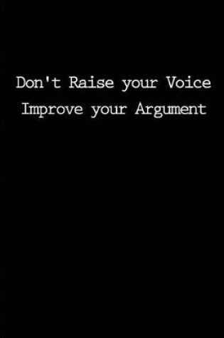 Cover of Don't Raise your Voice. Improve your Argument