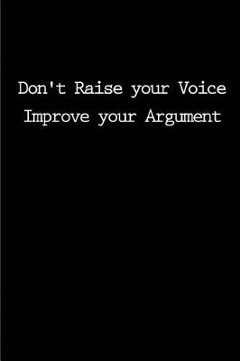 Book cover for Don't Raise your Voice. Improve your Argument