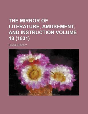 Book cover for The Mirror of Literature, Amusement, and Instruction Volume 18 (1831)