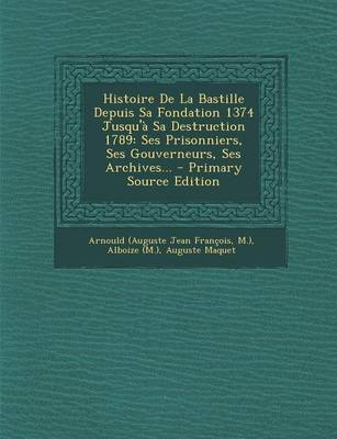 Book cover for Histoire de La Bastille Depuis Sa Fondation 1374 Jusqu'a Sa Destruction 1789