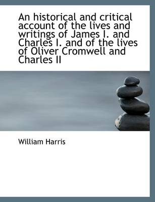 Book cover for An Historical and Critical Account of the Lives and Writings of James I. and Charles I. and of the L