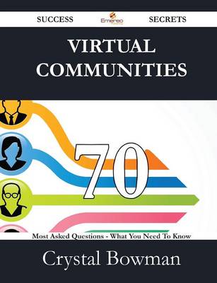 Book cover for Virtual Communities 70 Success Secrets - 70 Most Asked Questions on Virtual Communities - What You Need to Know
