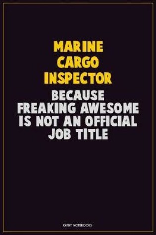 Cover of Marine Cargo Inspector, Because Freaking Awesome Is Not An Official Job Title